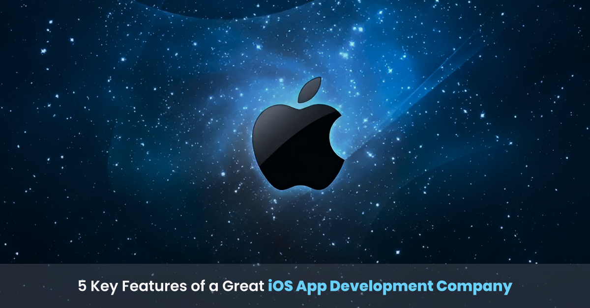 5 Key Features of a Great iOS App Development Company